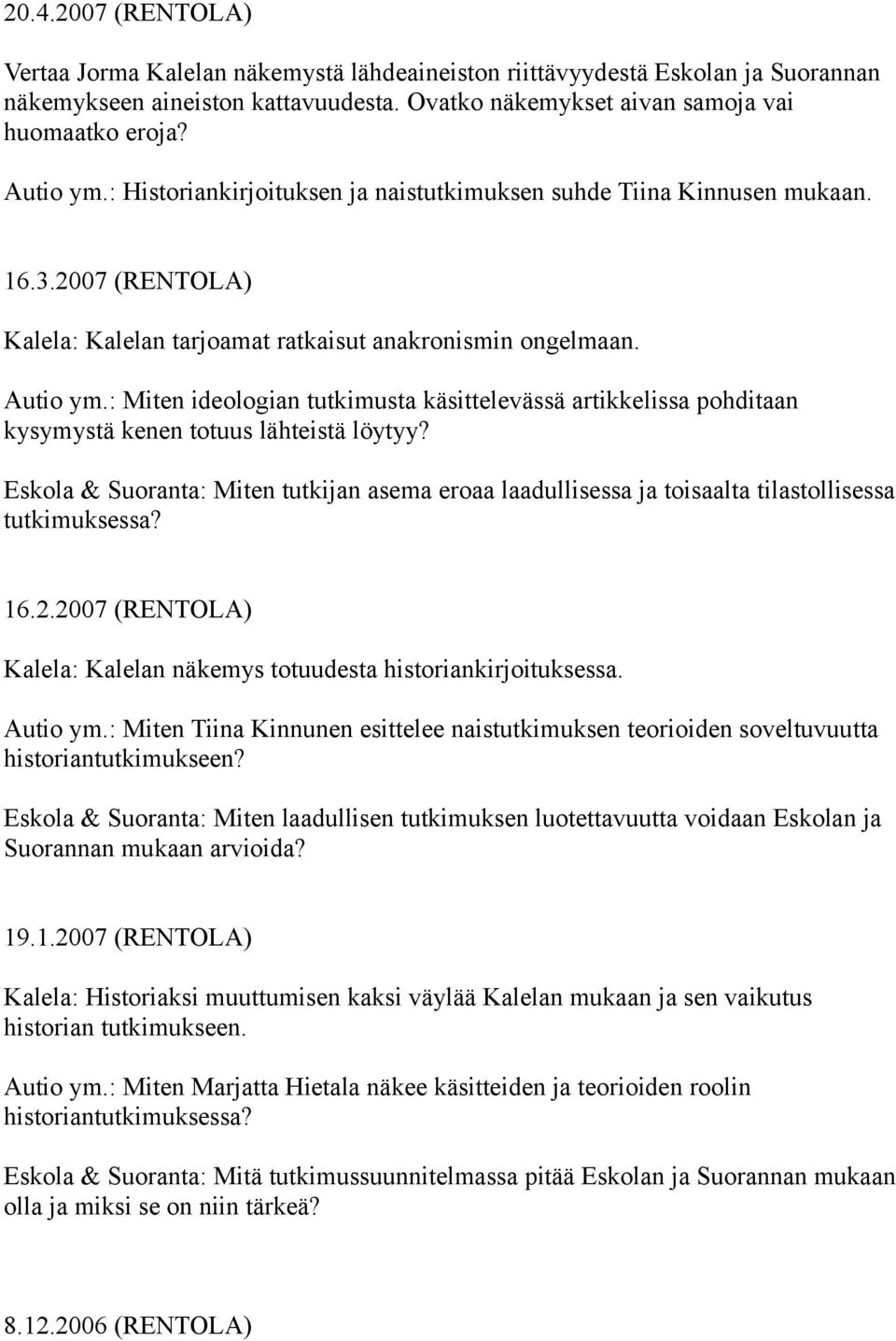 : Miten ideologian tutkimusta käsittelevässä artikkelissa pohditaan kysymystä kenen totuus lähteistä löytyy?