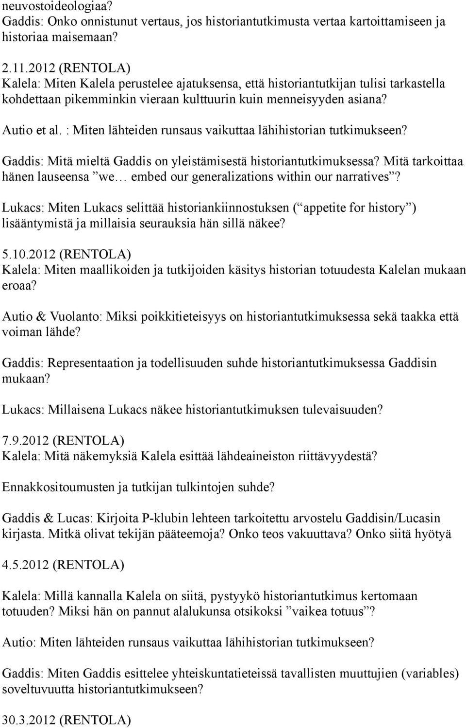 : Miten lähteiden runsaus vaikuttaa lähihistorian tutkimukseen? Gaddis: Mitä mieltä Gaddis on yleistämisestä historiantutkimuksessa?