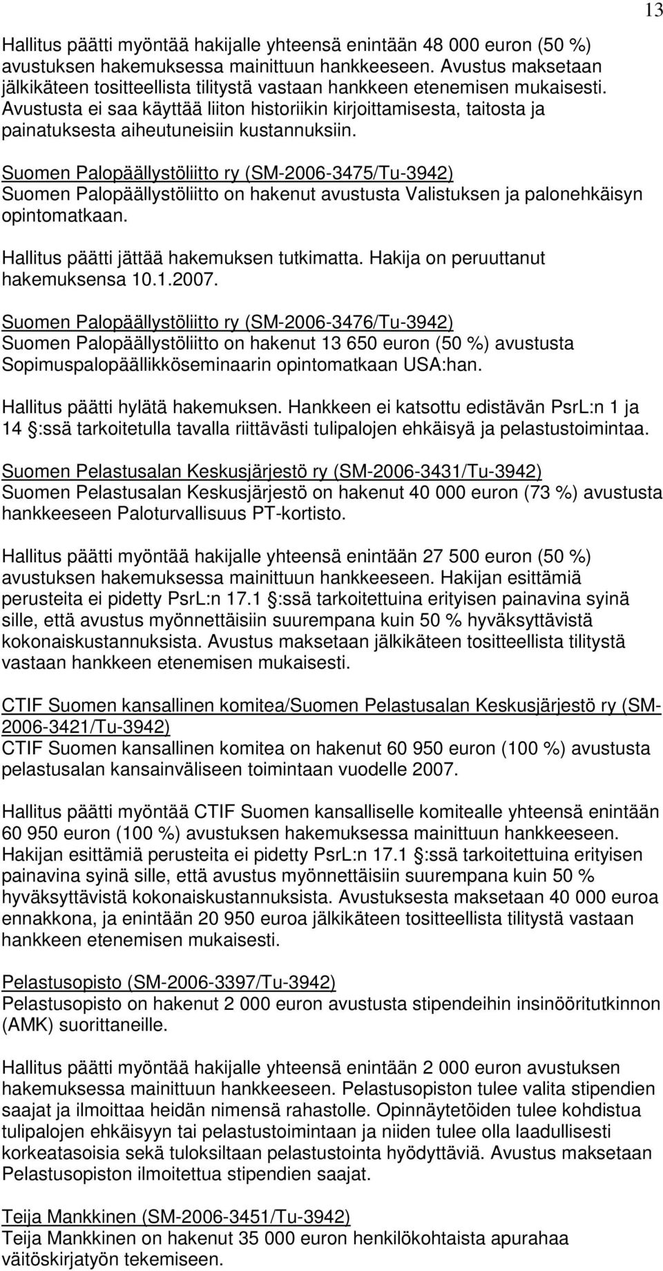 Hakija on peruuttanut hakemuksensa 10.1.2007.