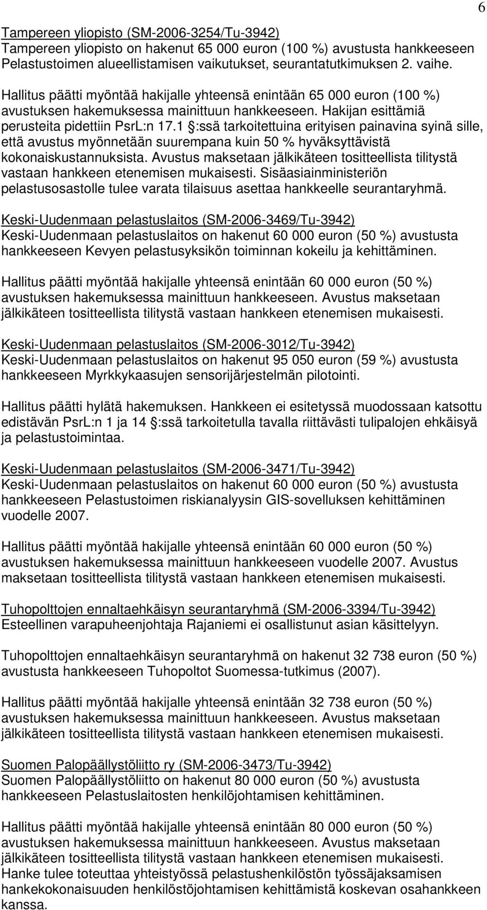 1 :ssä tarkoitettuina erityisen painavina syinä sille, että avustus myönnetään suurempana kuin 50 % hyväksyttävistä vastaan hankkeen etenemisen mukaisesti.