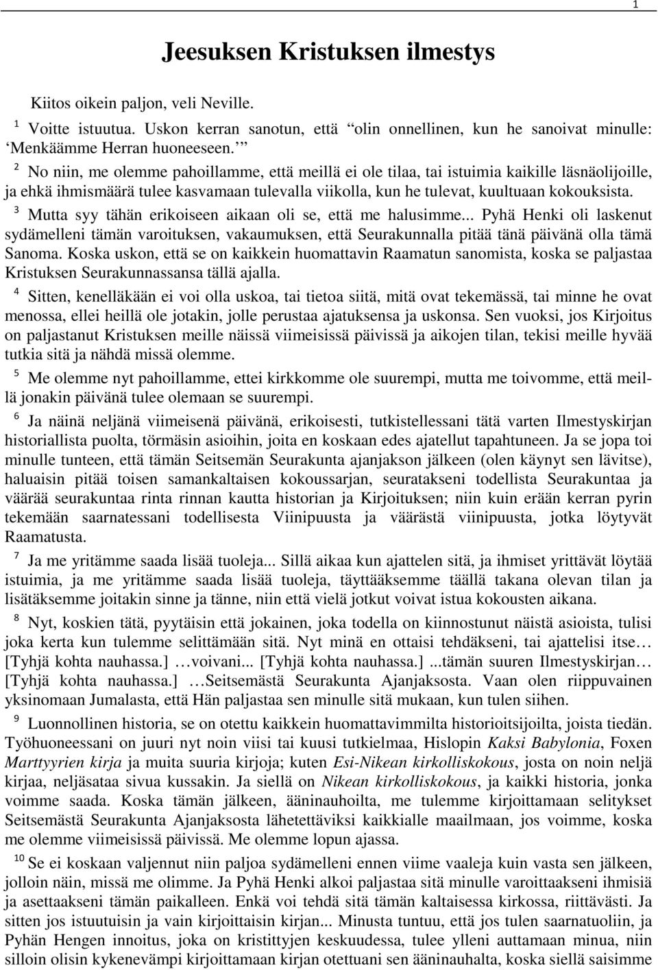 3 Mutta syy tähän erikoiseen aikaan oli se, että me halusimme... Pyhä Henki oli laskenut sydämelleni tämän varoituksen, vakaumuksen, että Seurakunnalla pitää tänä päivänä olla tämä Sanoma.