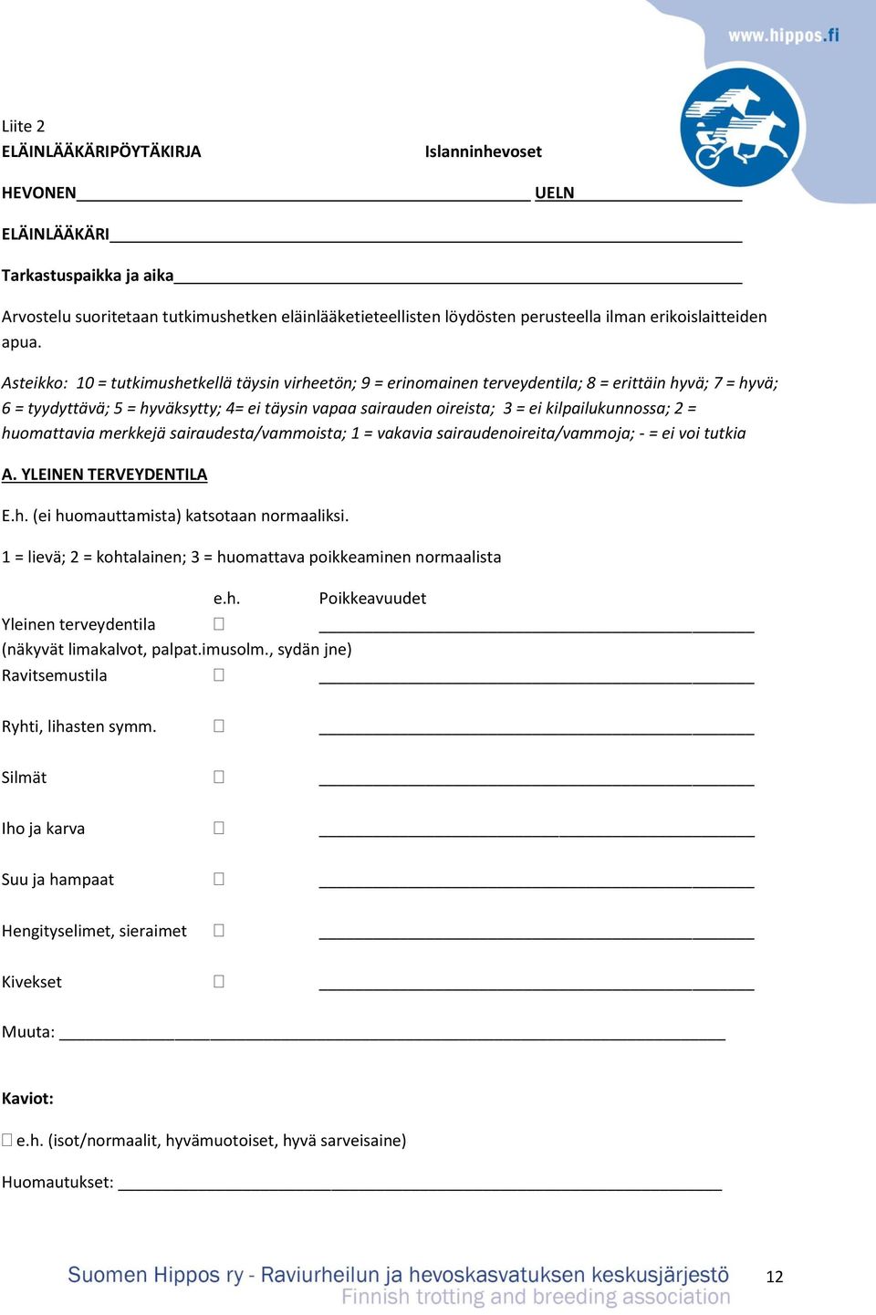 Asteikko: 10 = tutkimushetkellä täysin virheetön; 9 = erinomainen terveydentila; 8 = erittäin hyvä; 7 = hyvä; 6 = tyydyttävä; 5 = hyväksytty; 4= ei täysin vapaa sairauden oireista; 3 = ei