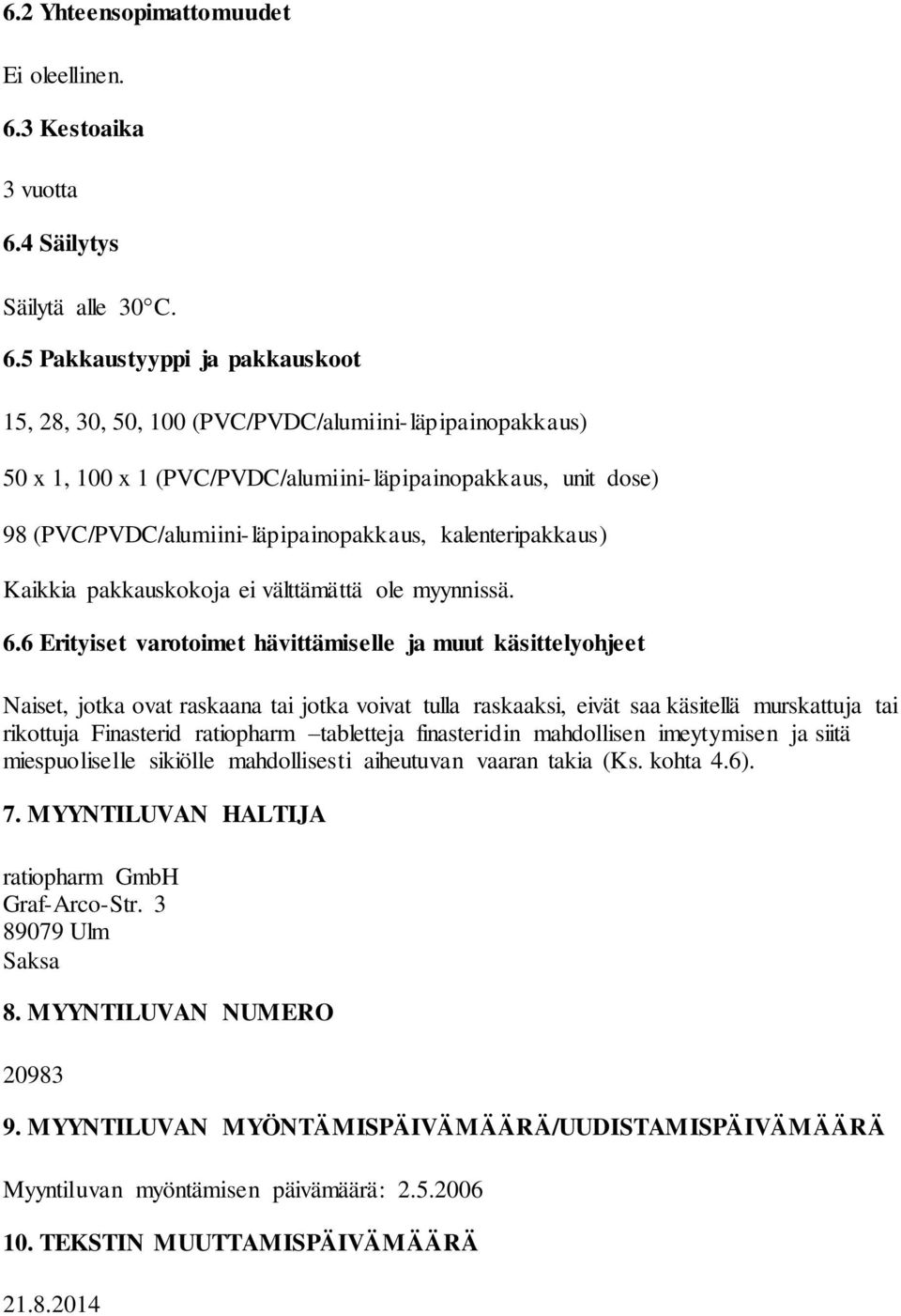 4 Säilytys Säilytä alle 30 C. 6.