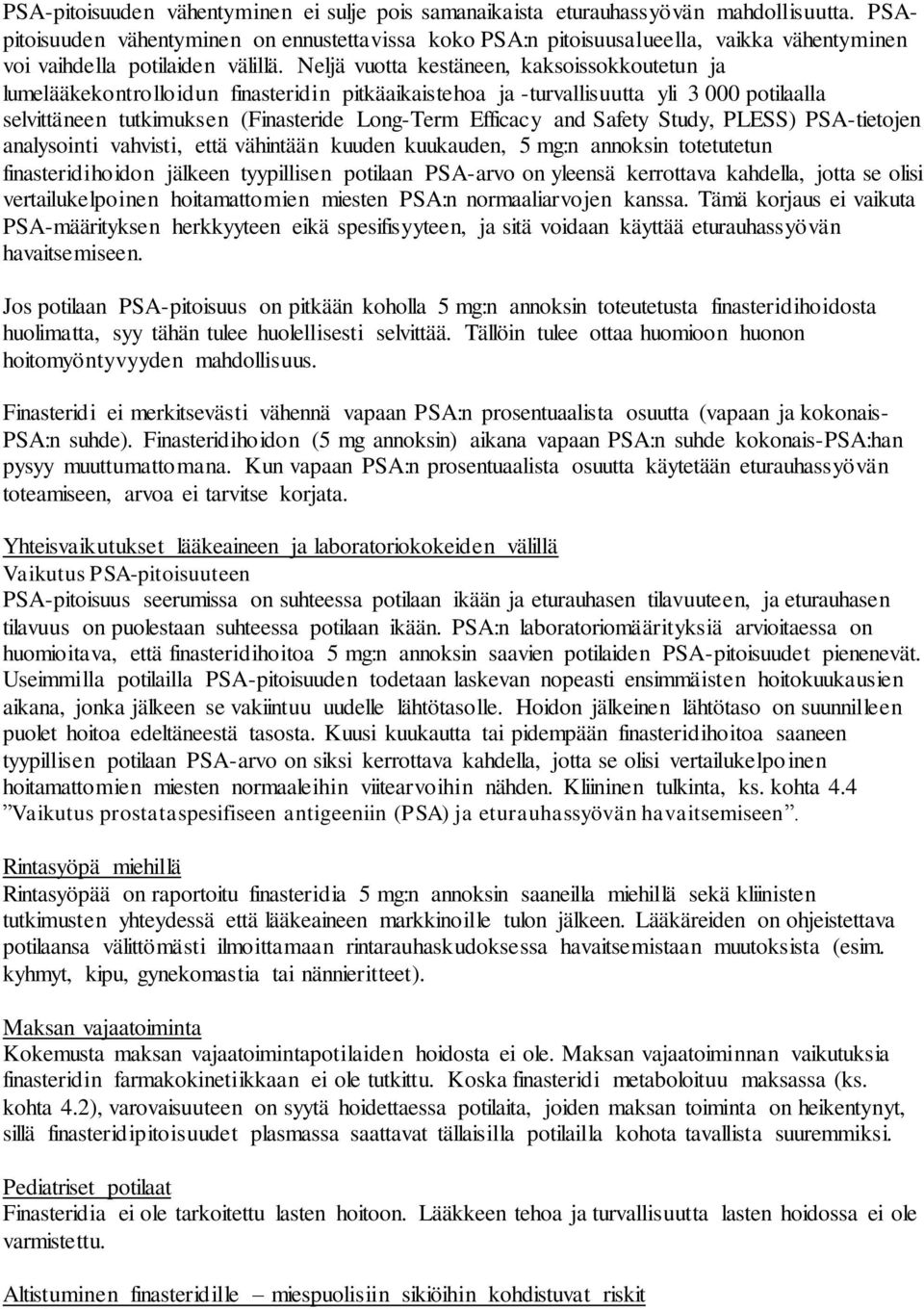 Neljä vuotta kestäneen, kaksoissokkoutetun ja lumelääkekontrolloidun finasteridin pitkäaikaistehoa ja -turvallisuutta yli 3 000 potilaalla selvittäneen tutkimuksen (Finasteride Long-Term Efficacy and