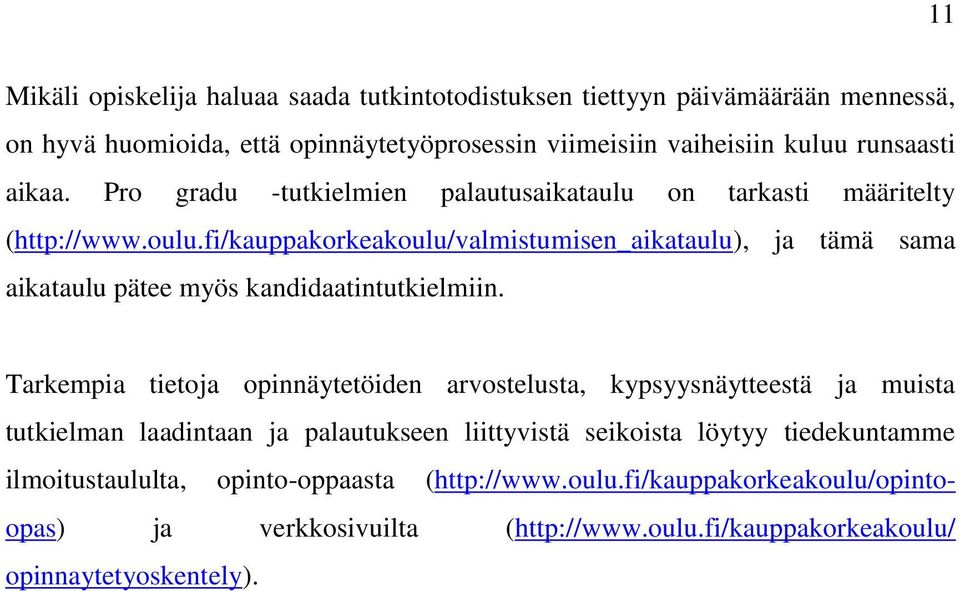 fi/kauppakorkeakoulu/valmistumisen_aikataulu), ja tämä sama aikataulu pätee myös kandidaatintutkielmiin.