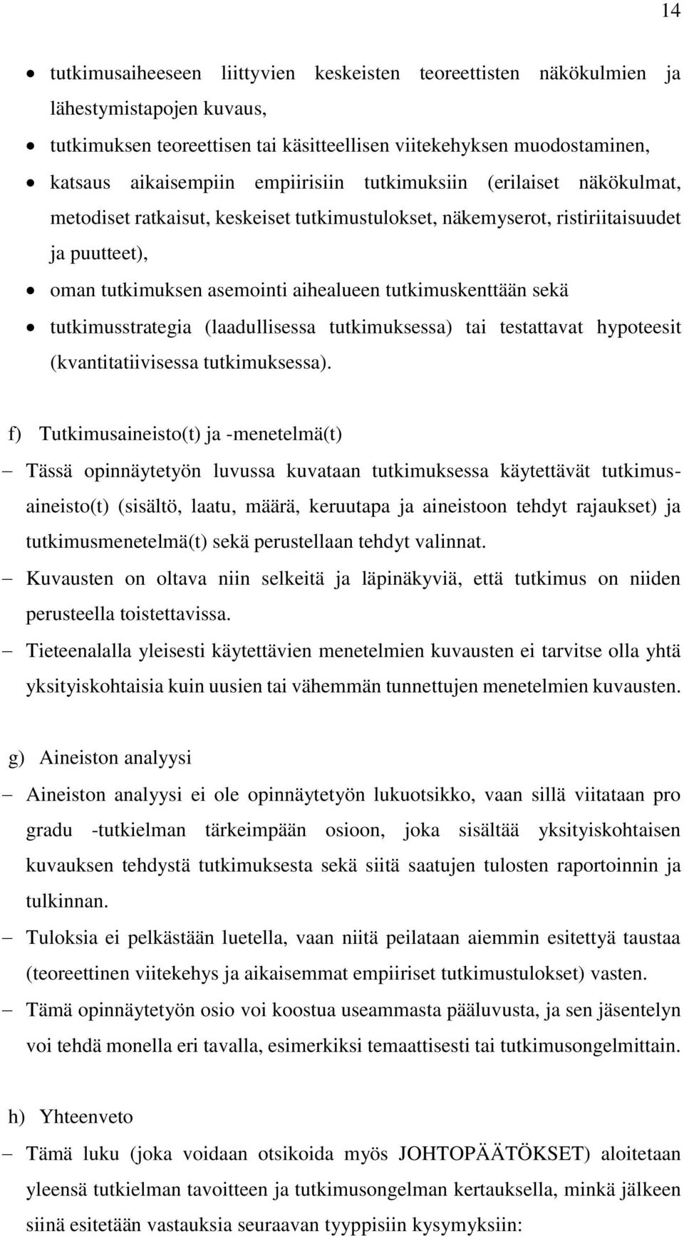 sekä tutkimusstrategia (laadullisessa tutkimuksessa) tai testattavat hypoteesit (kvantitatiivisessa tutkimuksessa).