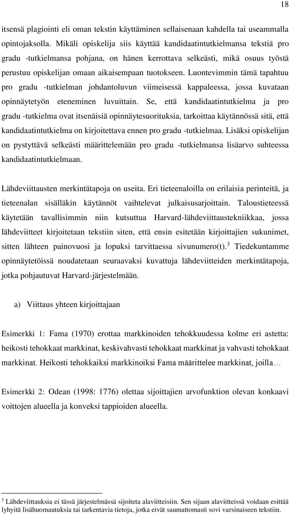 Luontevimmin tämä tapahtuu pro gradu -tutkielman johdantoluvun viimeisessä kappaleessa, jossa kuvataan opinnäytetyön eteneminen luvuittain.