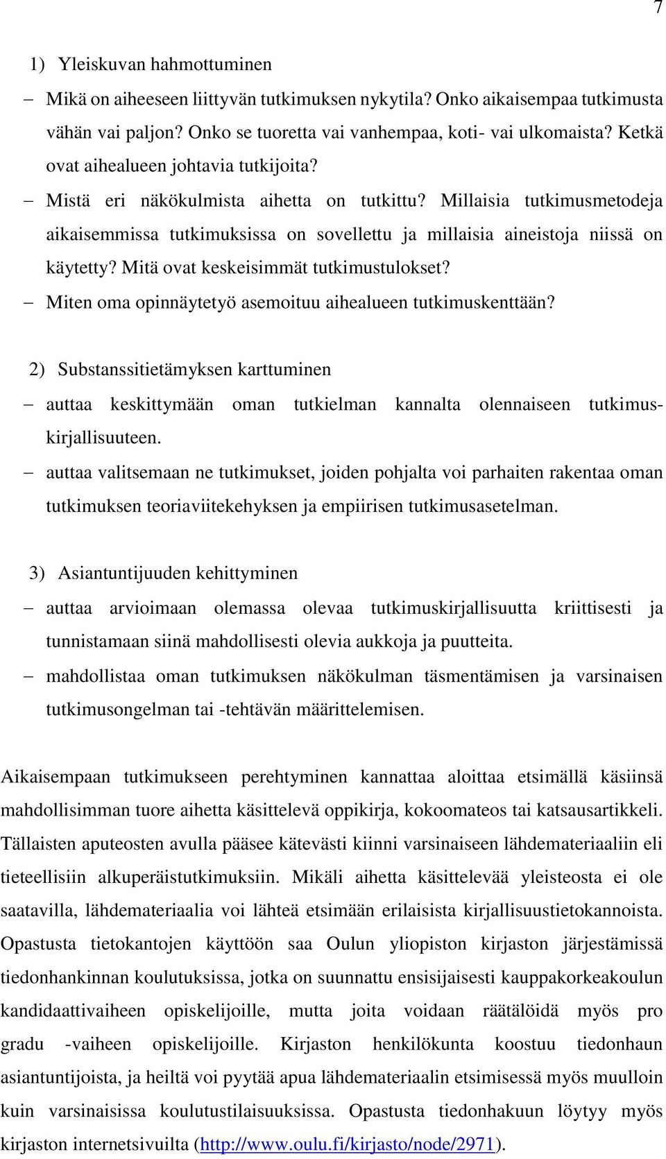 Mitä ovat keskeisimmät tutkimustulokset? Miten oma opinnäytetyö asemoituu aihealueen tutkimuskenttään?