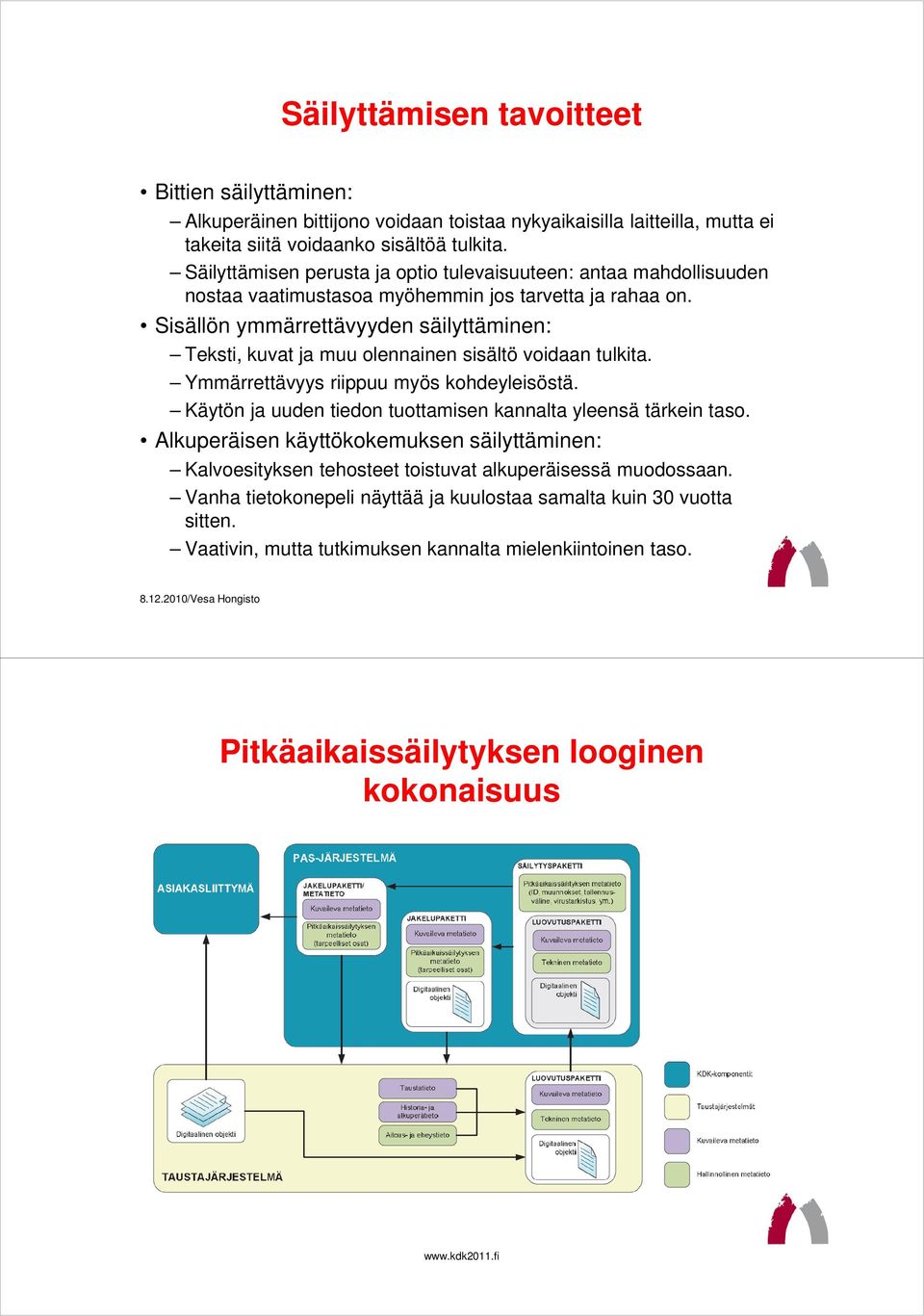 Sisällön ymmärrettävyyden säilyttäminen: Teksti, kuvat ja muu olennainen sisältö voidaan tulkita. Ymmärrettävyys riippuu myös kohdeyleisöstä.