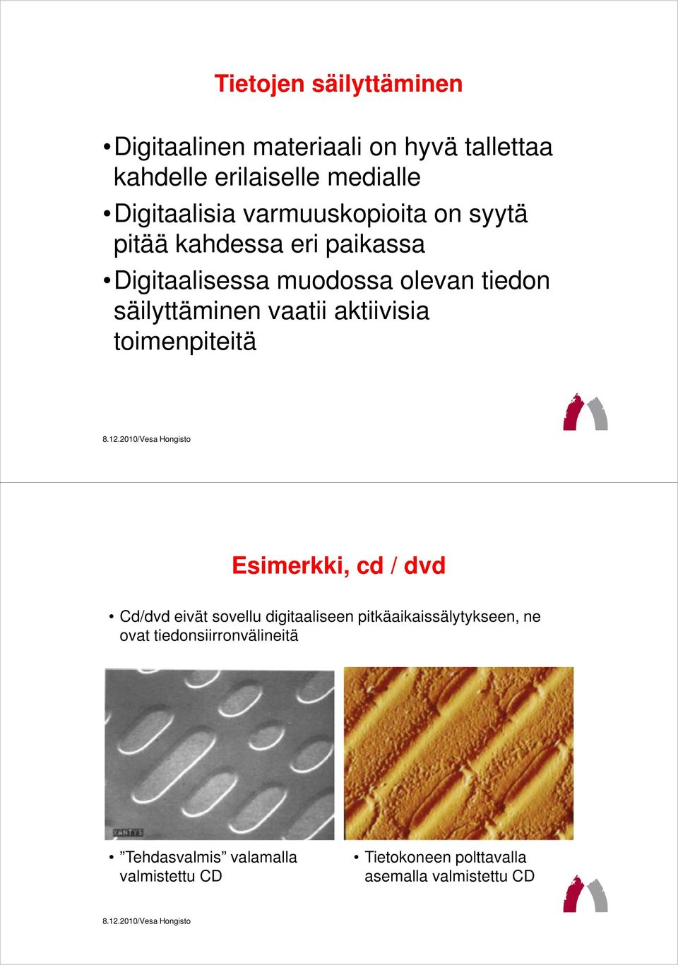 vaatii aktiivisia toimenpiteitä Esimerkki, cd / dvd Cd/dvd eivät sovellu digitaaliseen