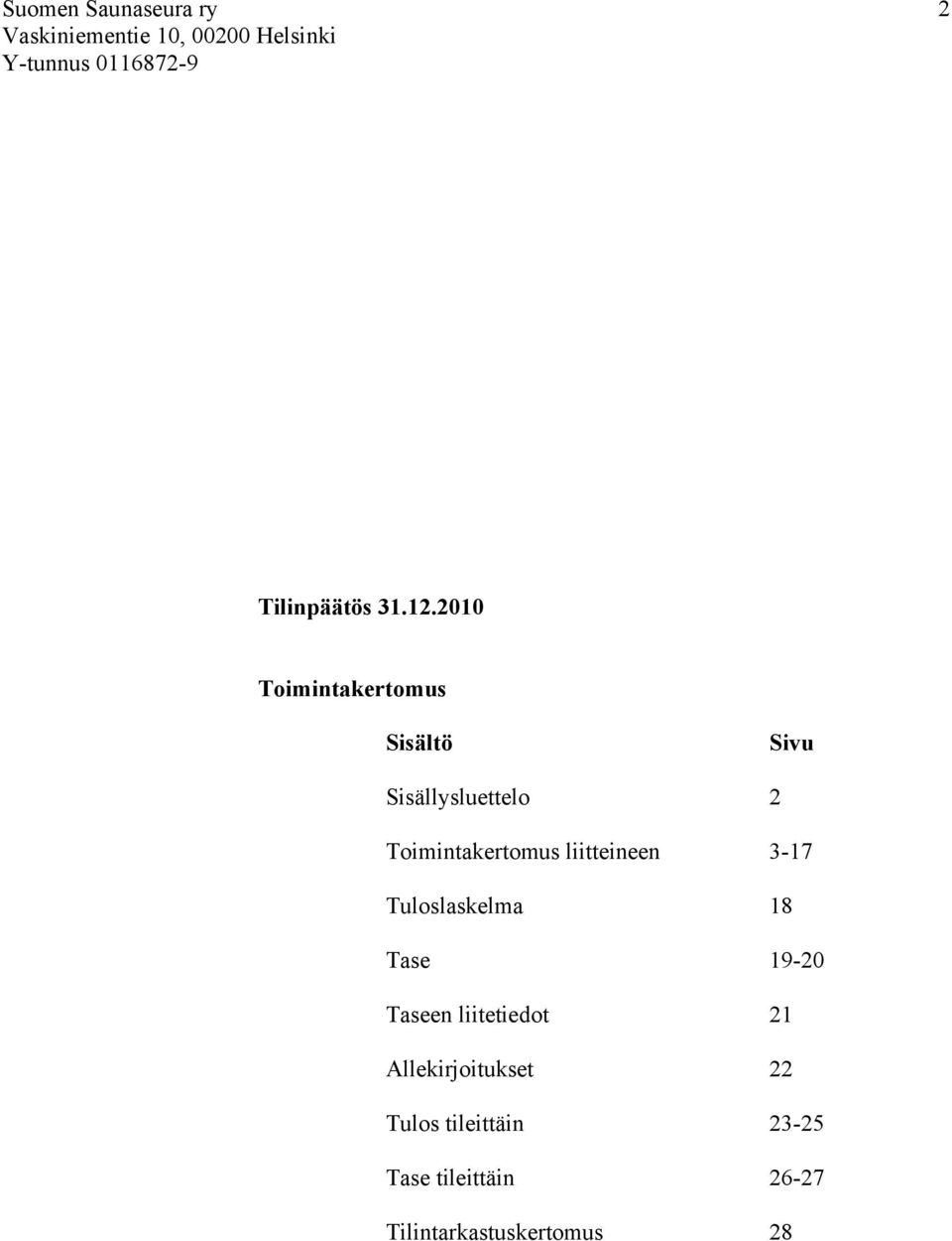 Toimintakertomus liitteineen 3-17 Tuloslaskelma 18 Tase 19-20