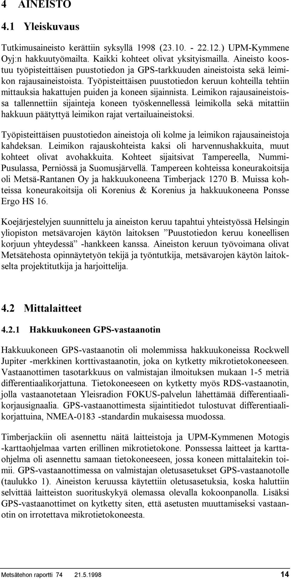 Työpisteittäisen puustotiedon keruun kohteilla tehtiin mittauksia hakattujen puiden ja koneen sijainnista.