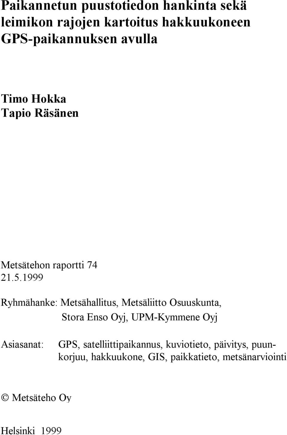 1999 Ryhmähanke: Metsähallitus, Metsäliitto Osuuskunta, Stora Enso Oyj, UPM-Kymmene Oyj