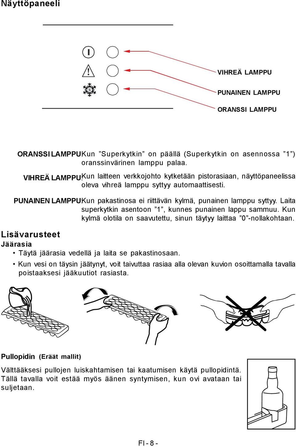 PUNAINEN LAMPPU: Kun pakastinosa ei riittävän kylmä, punainen lamppu syttyy. Laita superkytkin asentoon 1, kunnes punainen lappu sammuu.