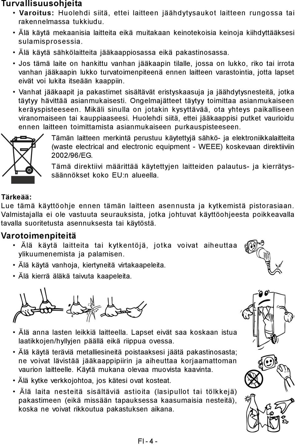 Jos tämä laite on hankittu vanhan jääkaapin tilalle, jossa on lukko, riko tai irrota vanhan jääkaapin lukko turvatoimenpiteenä ennen laitteen varastointia, jotta lapset eivät voi lukita itseään