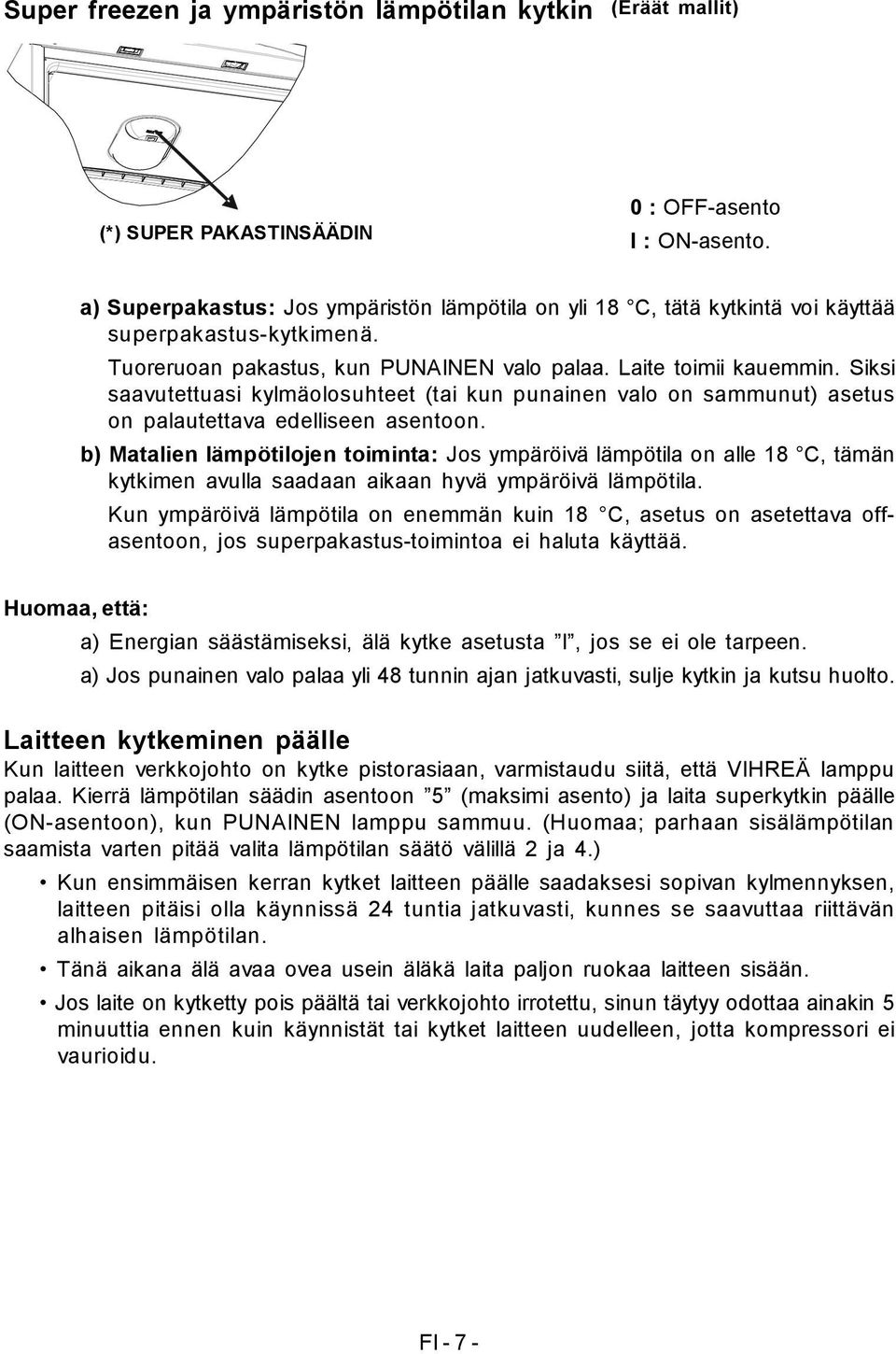 Siksi saavutettuasi kylmäolosuhteet (tai kun punainen valo on sammunut) asetus on palautettava edelliseen asentoon.