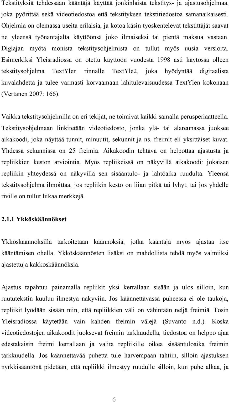 Digiajan myötä monista tekstitysohjelmista on tullut myös uusia versioita.