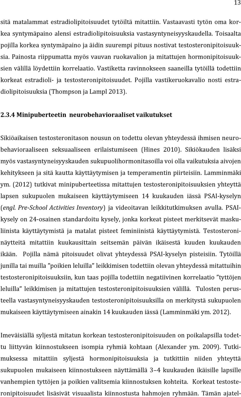 Painosta riippumatta myös vauvan ruokavalion ja mitattujen hormonipitoisuuksien välillä löydettiin korrelaatio.