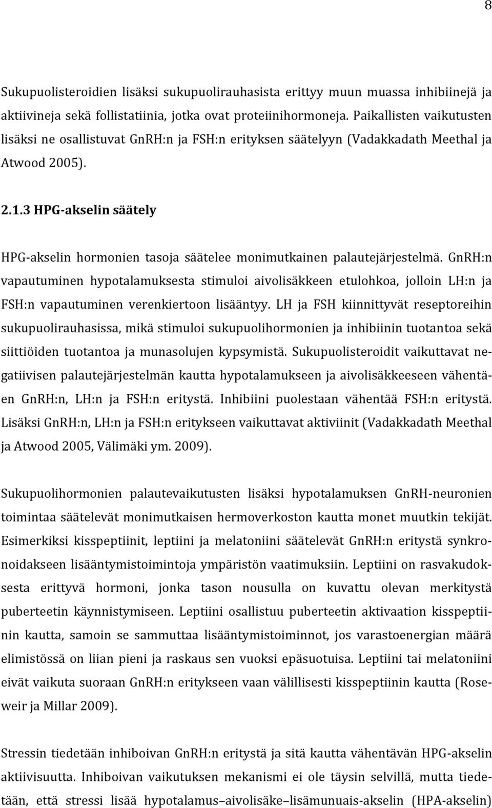 3 HPG-akselin säätely HPG-akselin hormonien tasoja säätelee monimutkainen palautejärjestelmä.