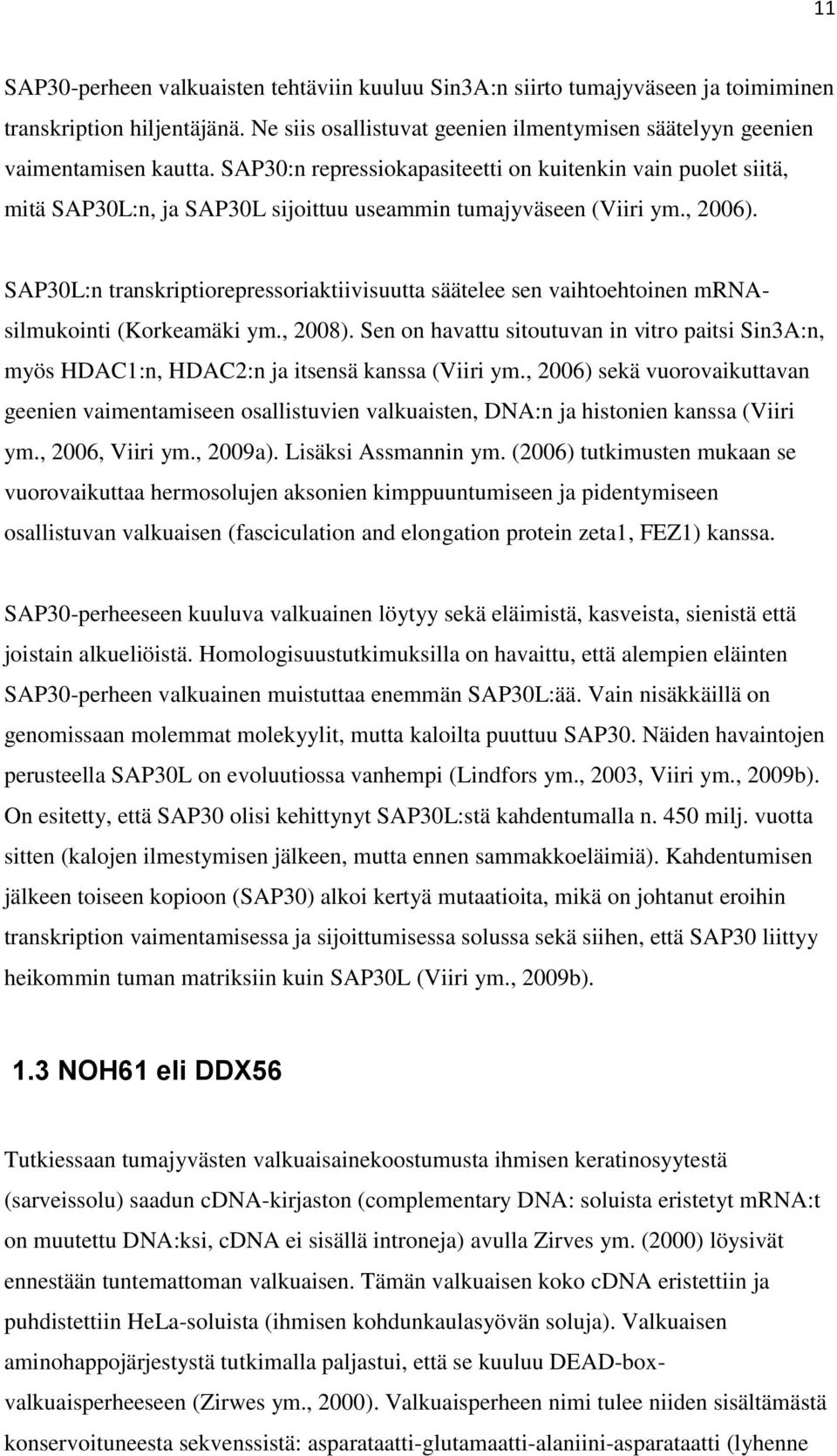 SAP30L:n transkriptiorepressoriaktiivisuutta säätelee sen vaihtoehtoinen mrnasilmukointi (Korkeamäki ym., 2008).