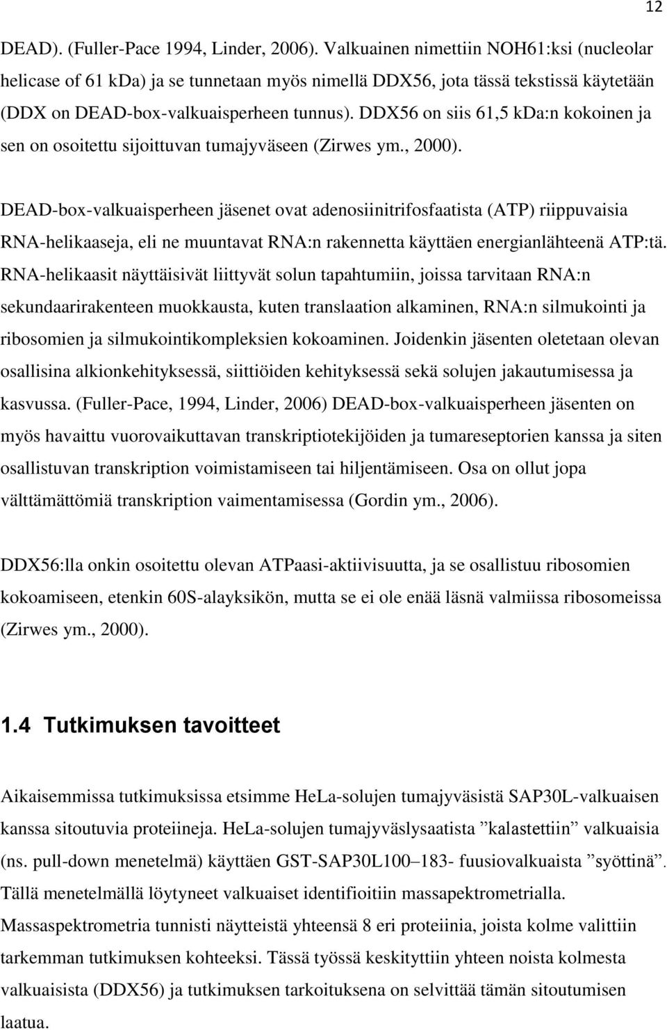 DDX56 on siis 61,5 kda:n kokoinen ja sen on osoitettu sijoittuvan tumajyväseen (Zirwes ym., 2000).