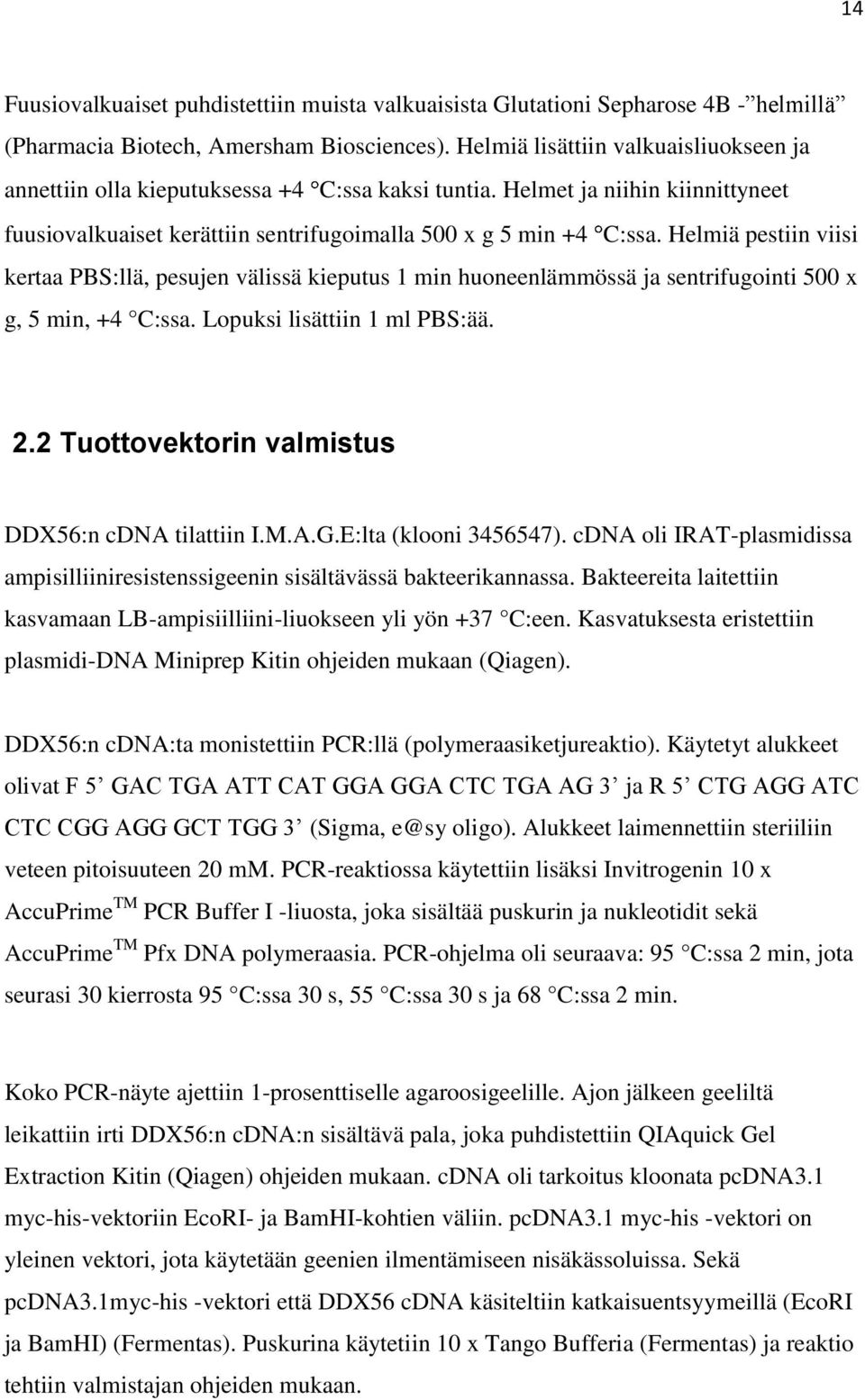 Helmiä pestiin viisi kertaa PBS:llä, pesujen välissä kieputus 1 min huoneenlämmössä ja sentrifugointi 500 x g, 5 min, +4 C:ssa. Lopuksi lisättiin 1 ml PBS:ää. 2.