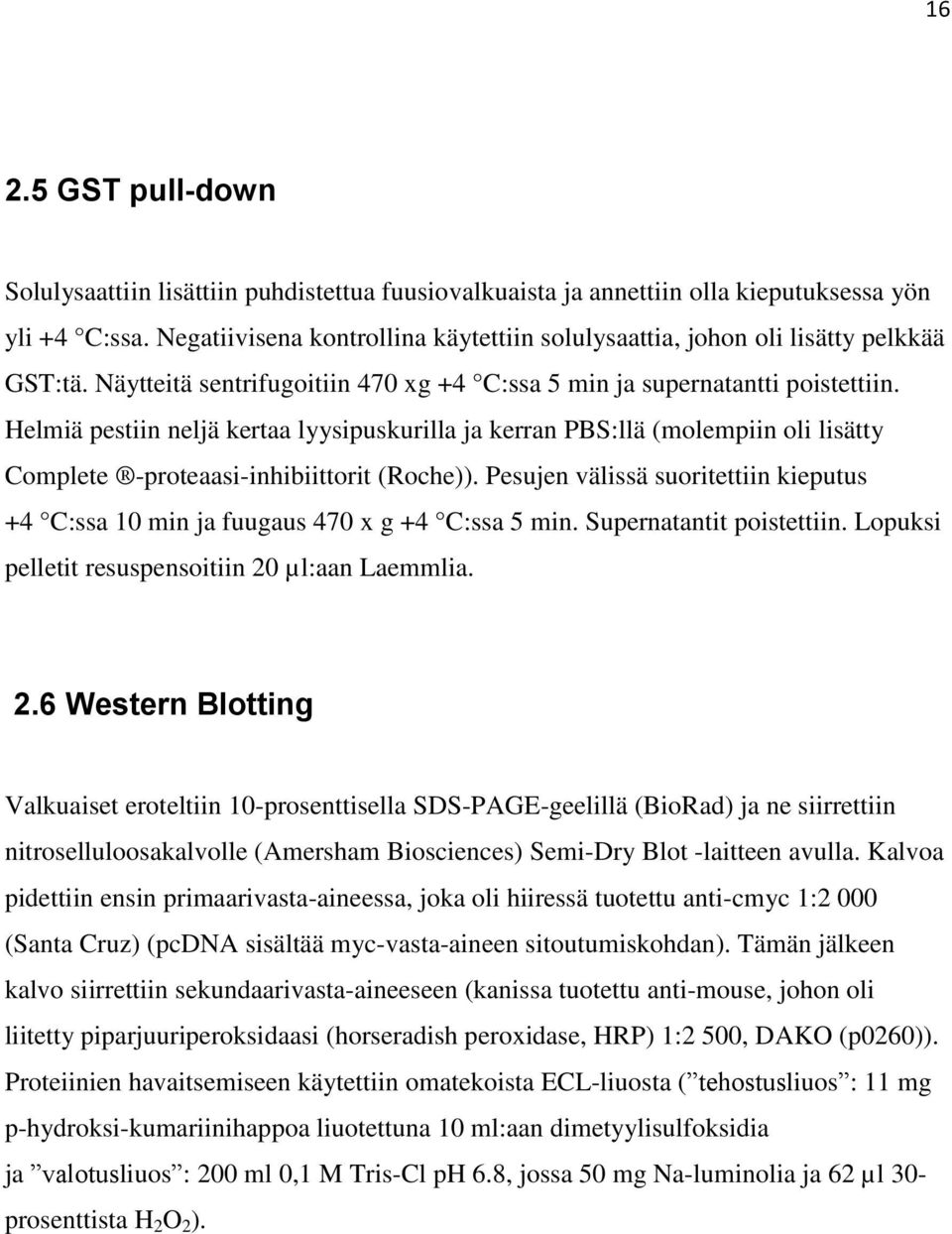 Helmiä pestiin neljä kertaa lyysipuskurilla ja kerran PBS:llä (molempiin oli lisätty Complete -proteaasi-inhibiittorit (Roche)).