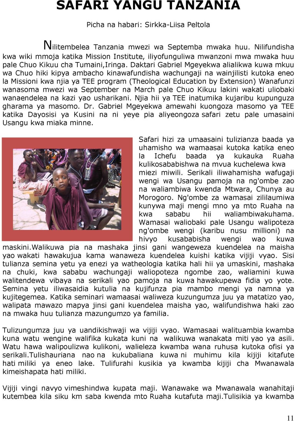 Daktari Gabriel Mgeyekwa alialikwa kuwa mkuu wa Chuo hiki kipya ambacho kinawafundisha wachungaji na wainjilisti kutoka eneo la Missioni kwa njia ya TEE program (Theological Education by Extension)