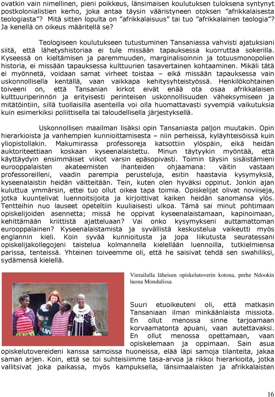 Teologiseen koulutukseen tutustuminen Tansaniassa vahvisti ajatuksiani siitä, että lähetyshistoriaa ei tule missään tapauksessa kuorruttaa sokerilla.
