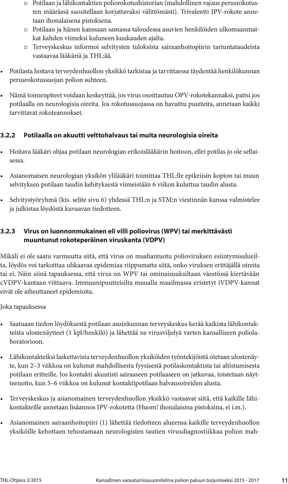 o Terveyskeskus informoi selvitysten tuloksista sairaanhoitopiirin tartuntataudeista vastaavaa lääkäriä ja THL:ää.