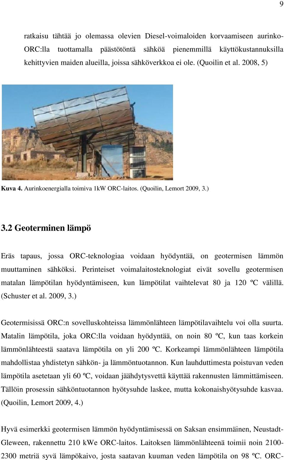 2 Geoterminen lämpö Eräs tapaus, jossa ORC-teknologiaa voidaan hyödyntää, on geotermisen lämmön muuttaminen sähköksi.