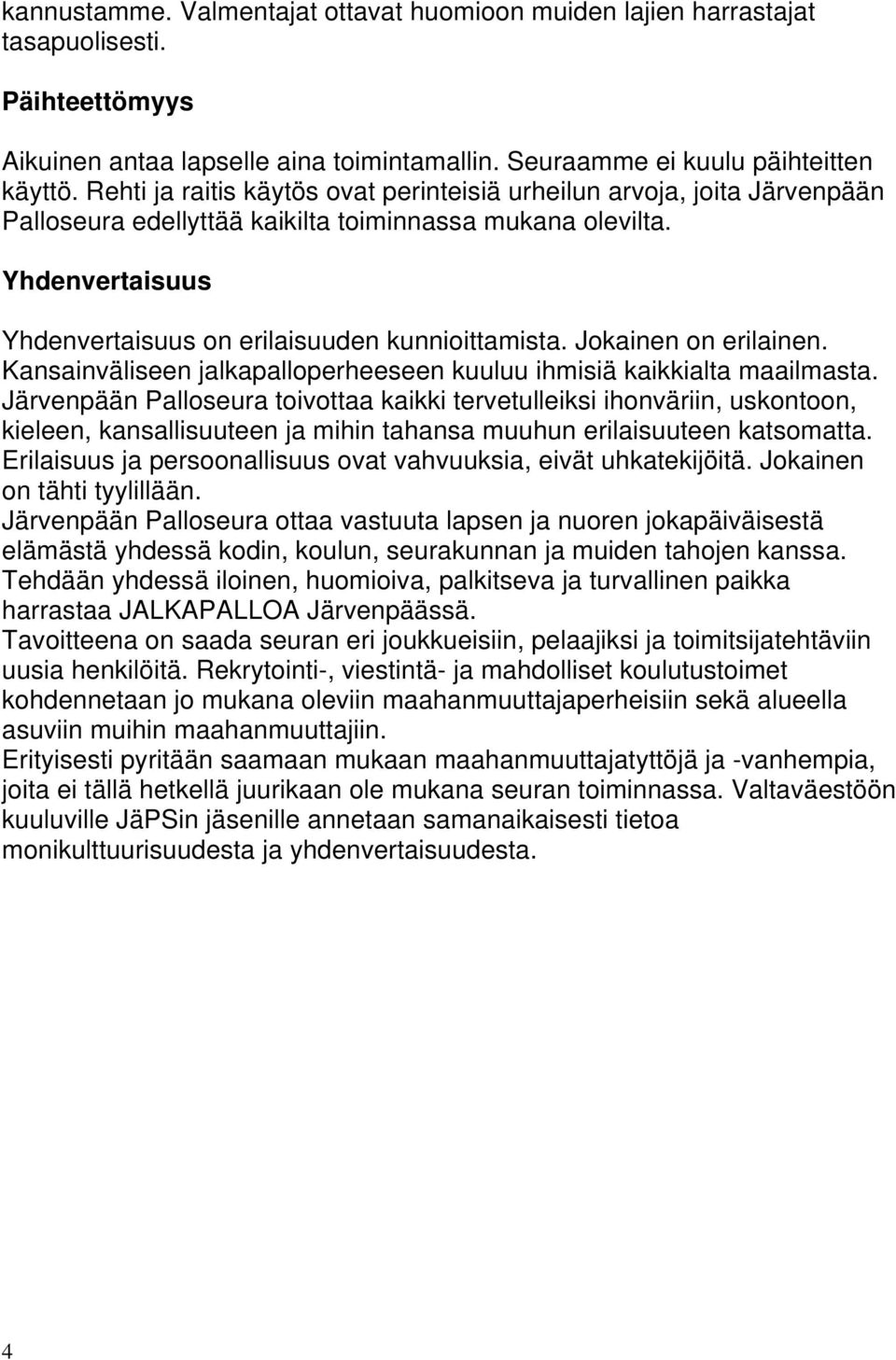 Jokainen on erilainen. Kansainväliseen jalkapalloperheeseen kuuluu ihmisiä kaikkialta maailmasta.