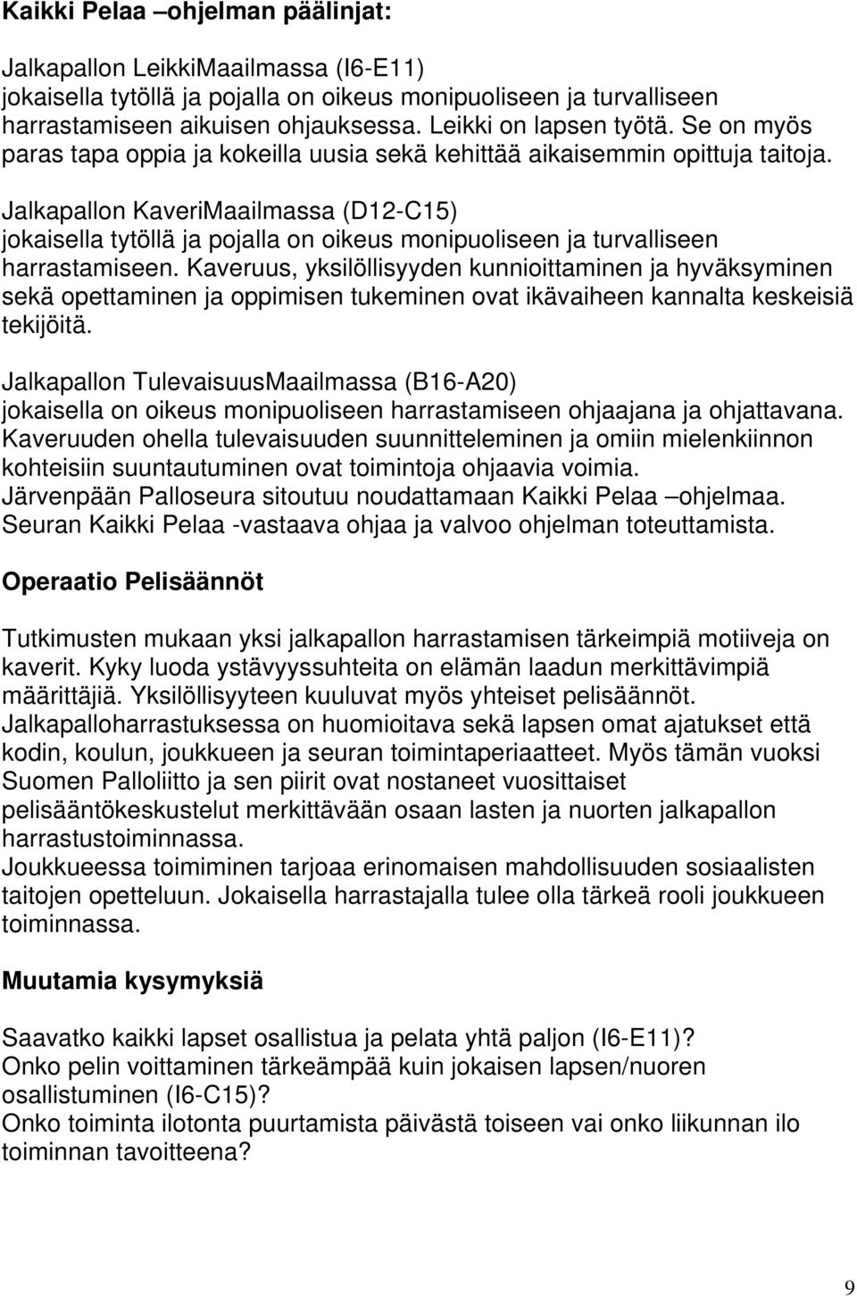 Jalkapallon KaveriMaailmassa (D12-C15) jokaisella tytöllä ja pojalla on oikeus monipuoliseen ja turvalliseen harrastamiseen.