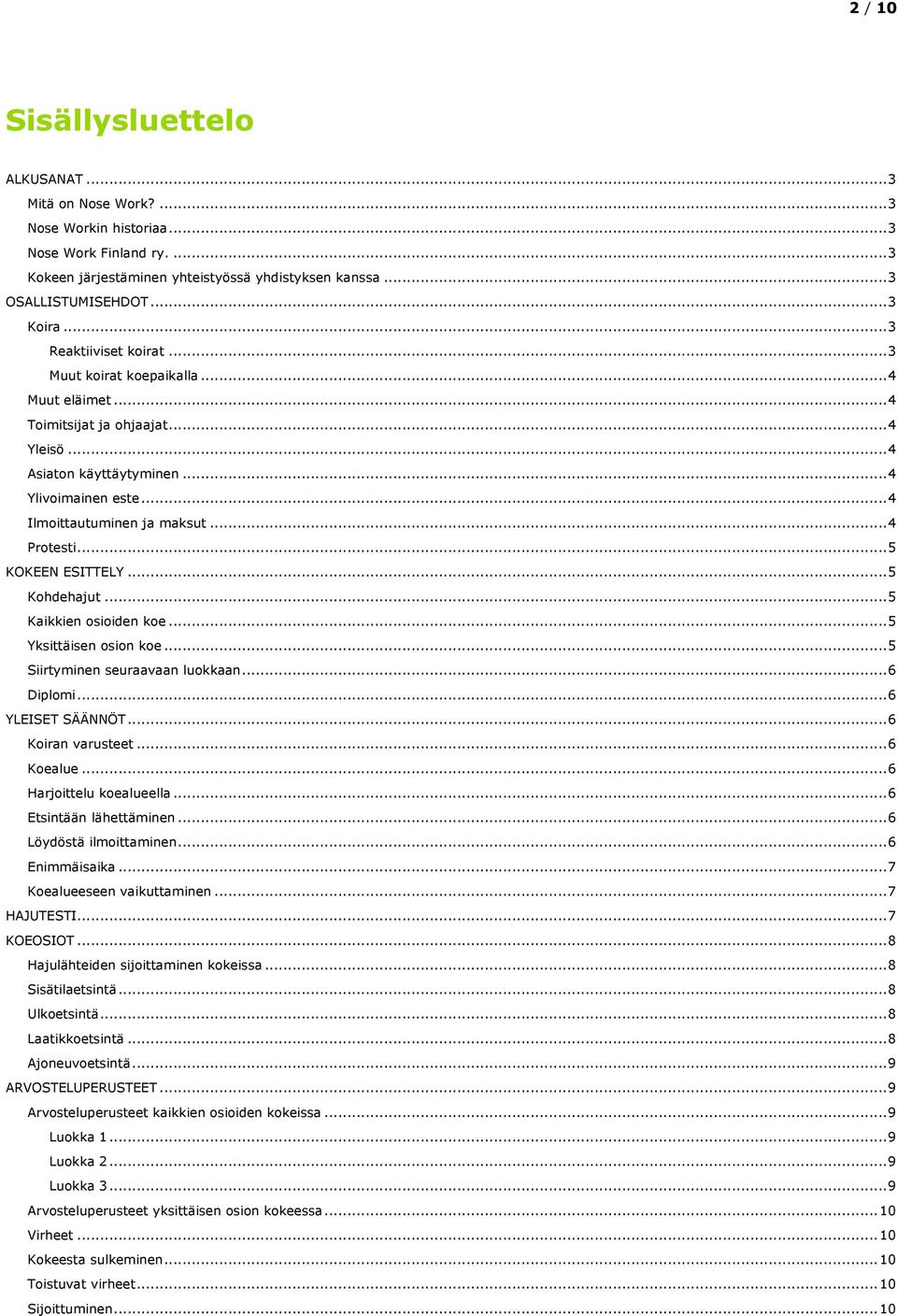 .. 4 Ilmoittautuminen ja maksut... 4 Protesti... 5 KOKEEN ESITTELY... 5 Kohdehajut... 5 Kaikkien osioiden koe... 5 Yksittäisen osion koe... 5 Siirtyminen seuraavaan luokkaan... 6 Diplomi.