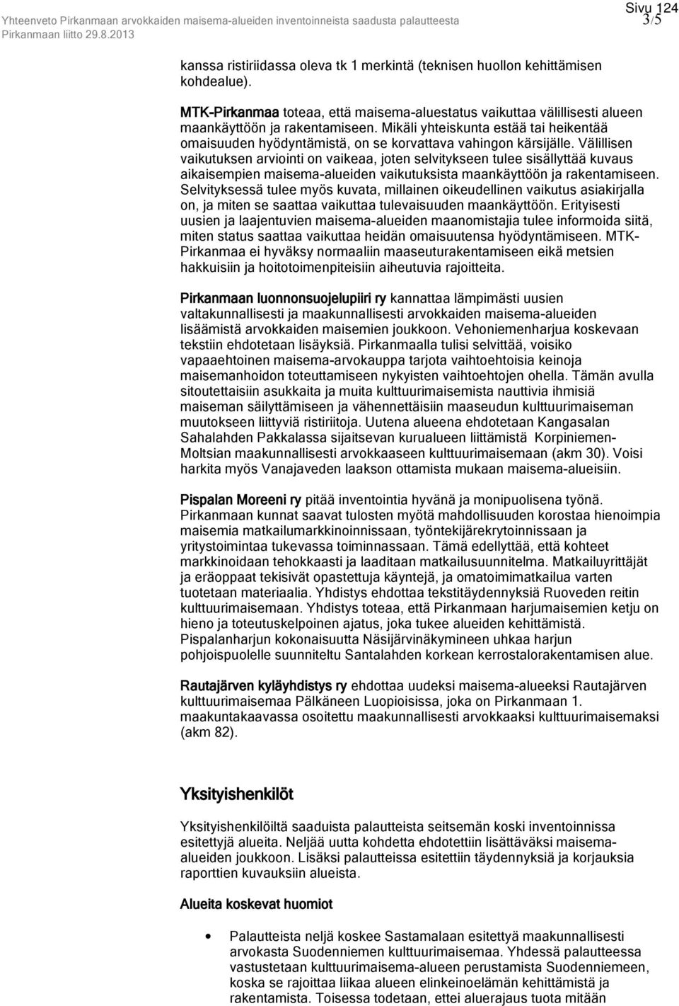 Mikäli yhteiskunta estää tai heikentää omaisuuden hyödyntämistä, on se korvattava vahingon kärsijälle.