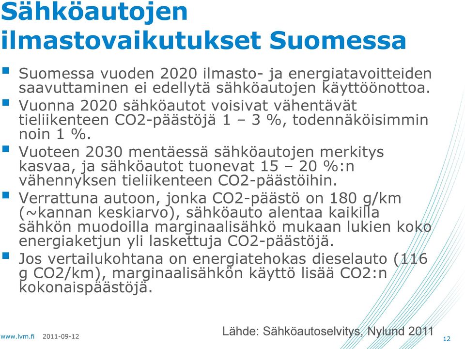 Vuoteen 2030 mentäessä sähköautojen merkitys kasvaa, ja sähköautot tuonevat 15 20 %:n vähennyksen tieliikenteen CO2-päästöihin.