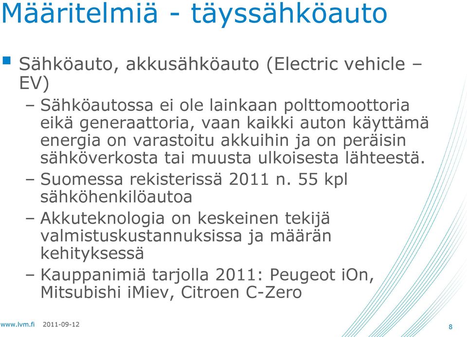 sähköverkosta tai muusta ulkoisesta lähteestä. Suomessa rekisterissä 2011 n.