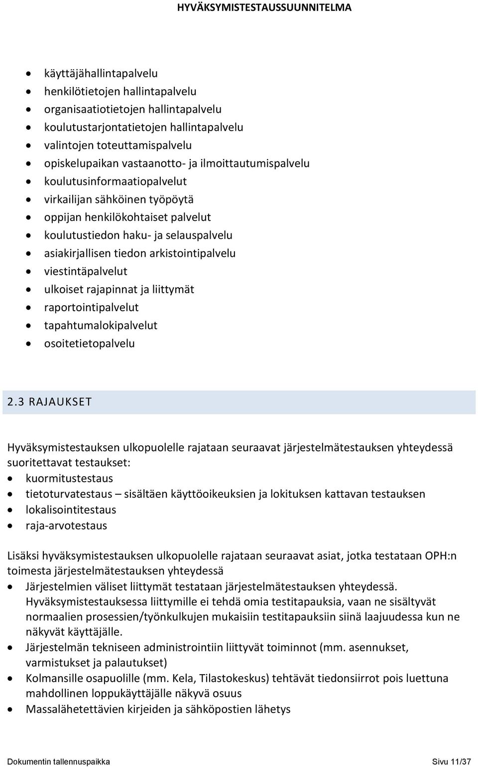 viestintäpalvelut ulkoiset rajapinnat ja liittymät raportointipalvelut tapahtumalokipalvelut osoitetietopalvelu 2.