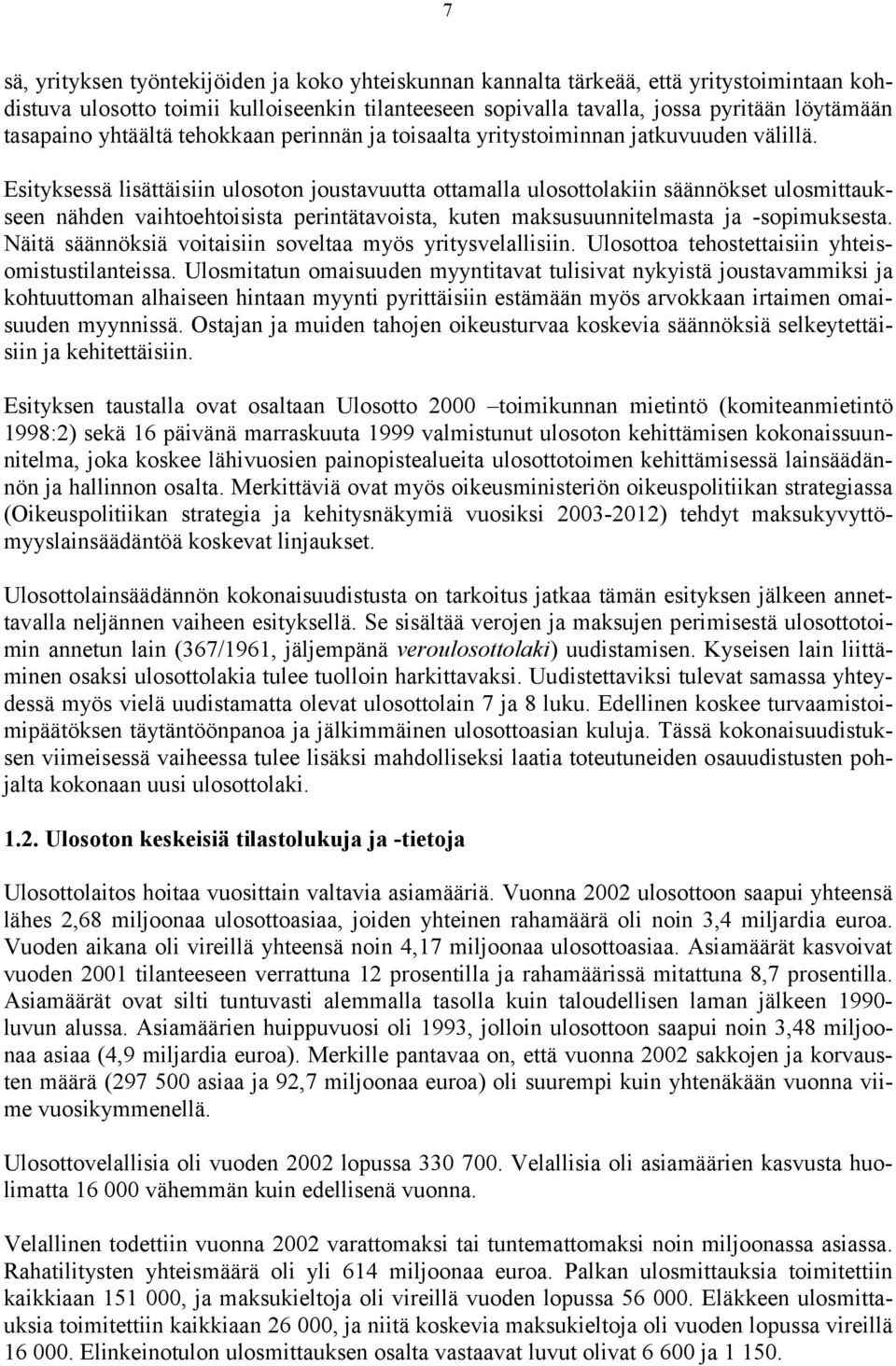 Esityksessä lisättäisiin ulosoton joustavuutta ottamalla ulosottolakiin säännökset ulosmittaukseen nähden vaihtoehtoisista perintätavoista, kuten maksusuunnitelmasta ja -sopimuksesta.