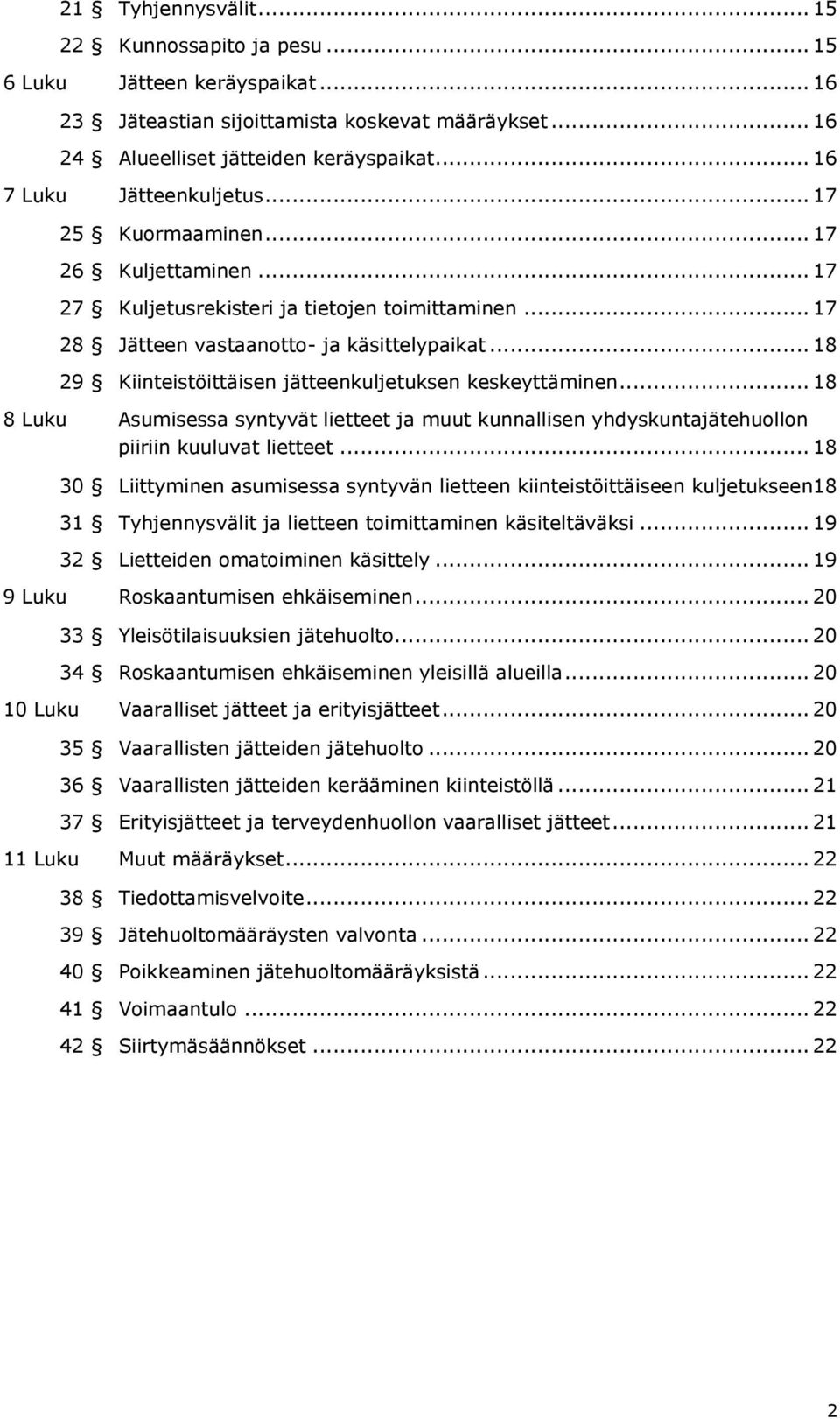 .. 18 29 Kiinteistöittäisen jätteenkuljetuksen keskeyttäminen... 18 8 Luku Asumisessa syntyvät lietteet ja muut kunnallisen yhdyskuntajätehuollon piiriin kuuluvat lietteet.