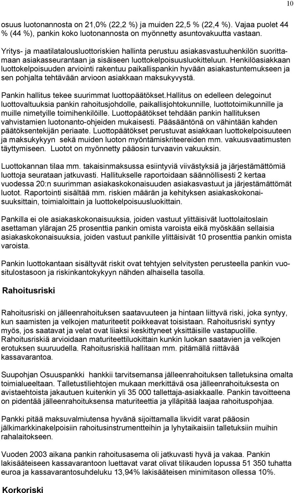 Henkilöasiakkaan luottokelpoisuuden arviointi rakentuu paikallispankin hyvään asiakastuntemukseen ja sen pohjalta tehtävään arvioon asiakkaan maksukyvystä.