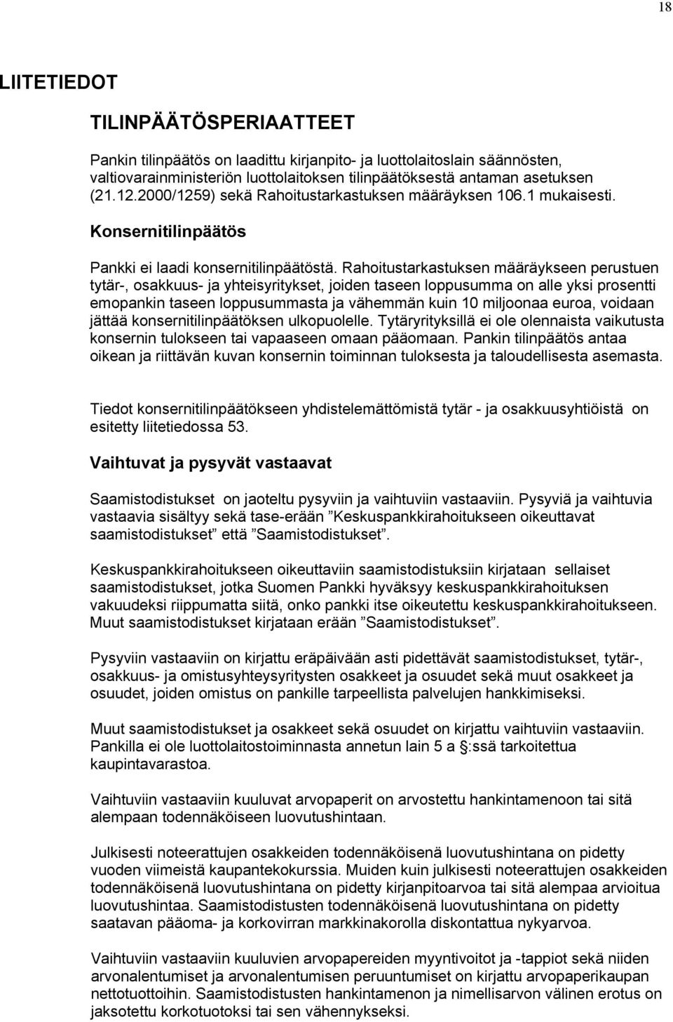 Rahoitustarkastuksen määräykseen perustuen tytär-, osakkuus- ja yhteisyritykset, joiden taseen loppusumma on alle yksi prosentti emopankin taseen loppusummasta ja vähemmän kuin 10 miljoonaa euroa,