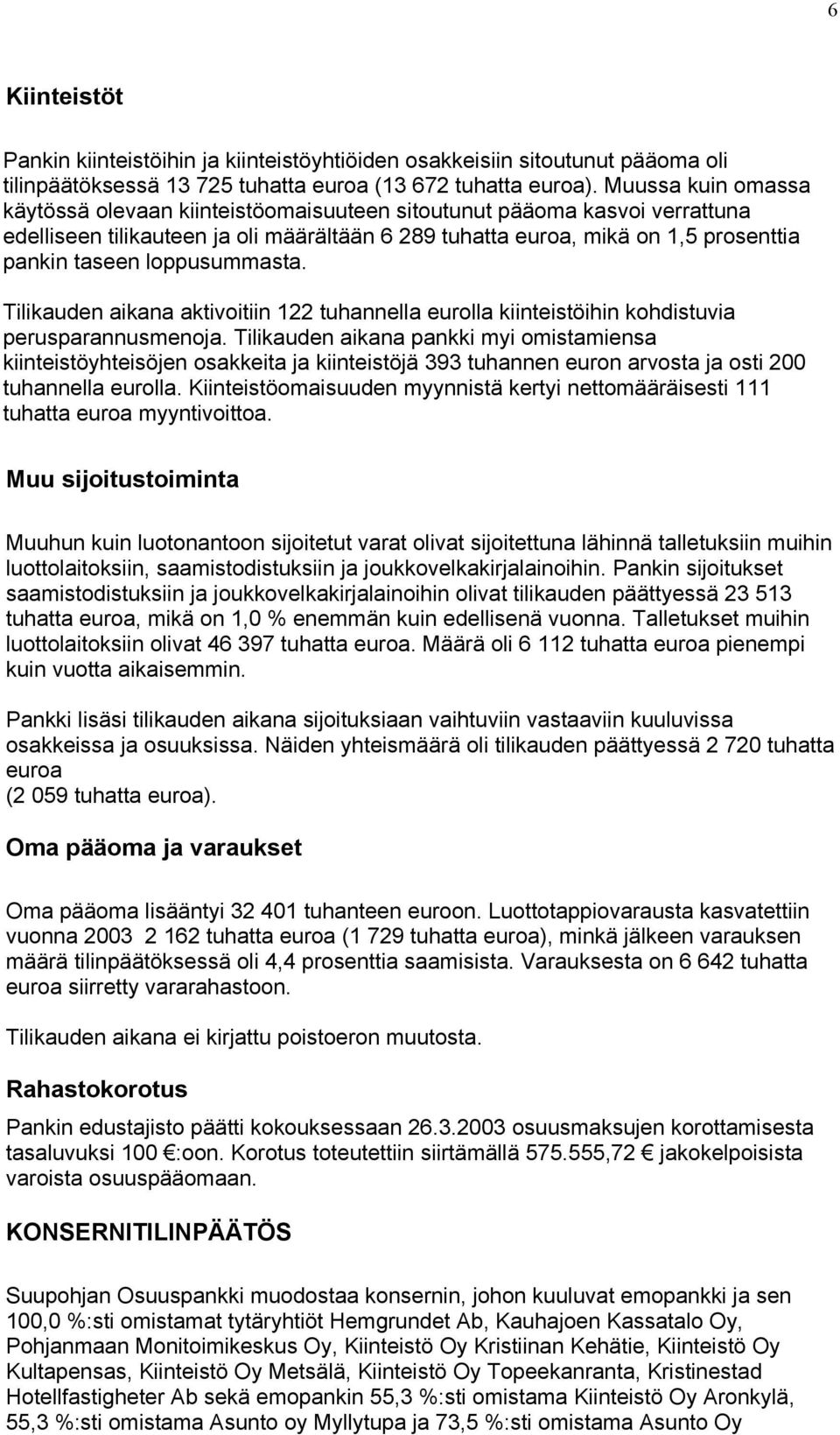 loppusummasta. Tilikauden aikana aktivoitiin 122 tuhannella eurolla kiinteistöihin kohdistuvia perusparannusmenoja.