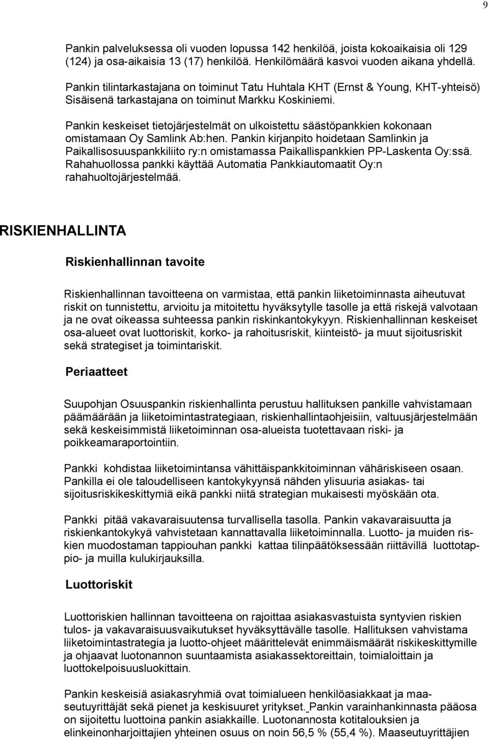 Pankin keskeiset tietojärjestelmät on ulkoistettu säästöpankkien kokonaan omistamaan Oy Samlink Ab:hen.