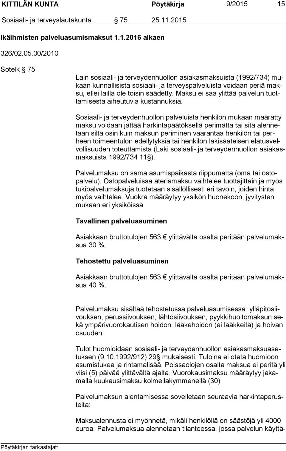 Maksu ei saa ylittää palvelun tuotta mi ses ta aiheutuvia kustannuksia.