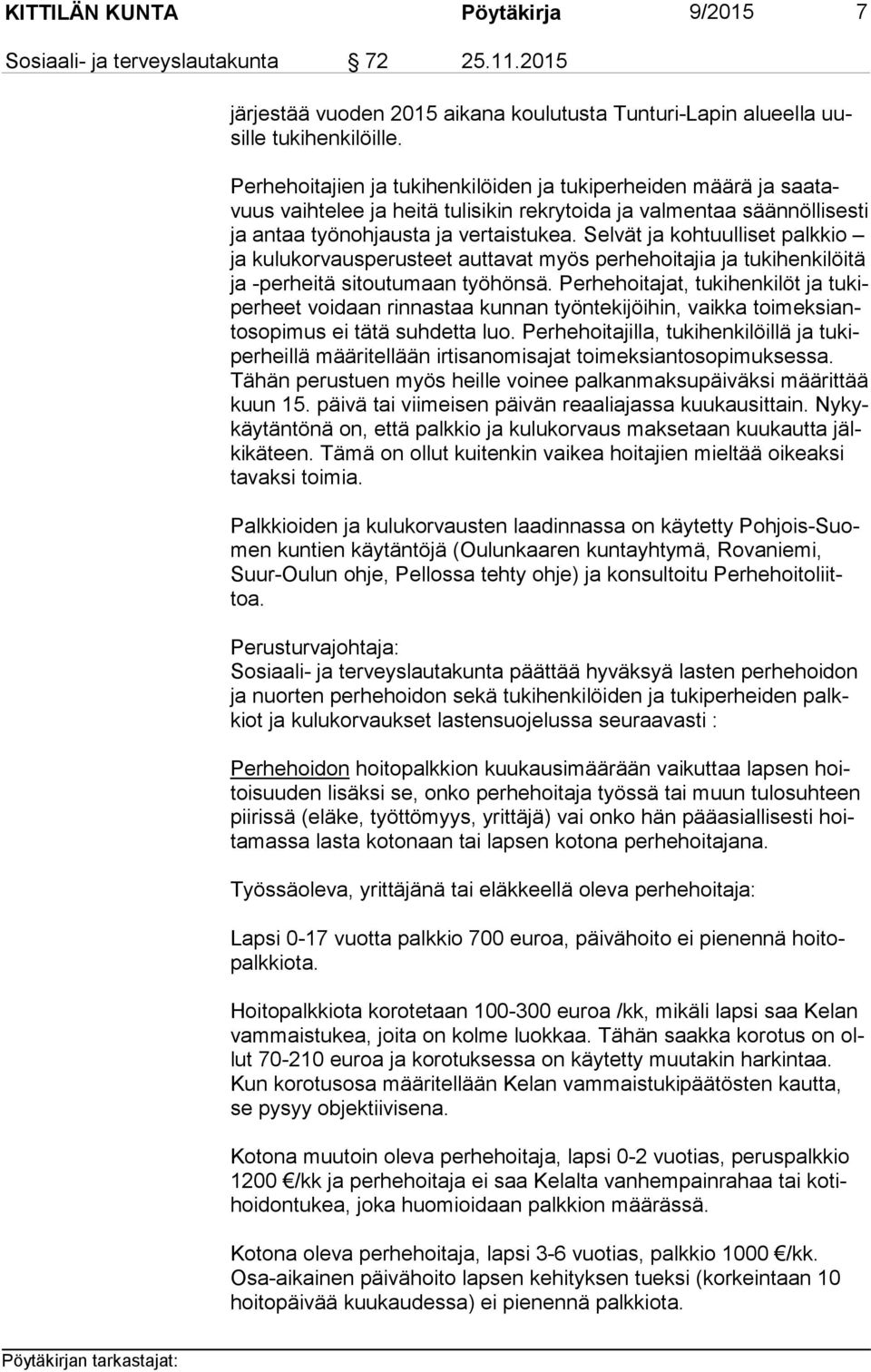 Selvät ja kohtuulliset palk kio ja kulukorvausperusteet auttavat myös perhehoitajia ja tu ki hen ki löi tä ja -perheitä sitoutumaan työhönsä.