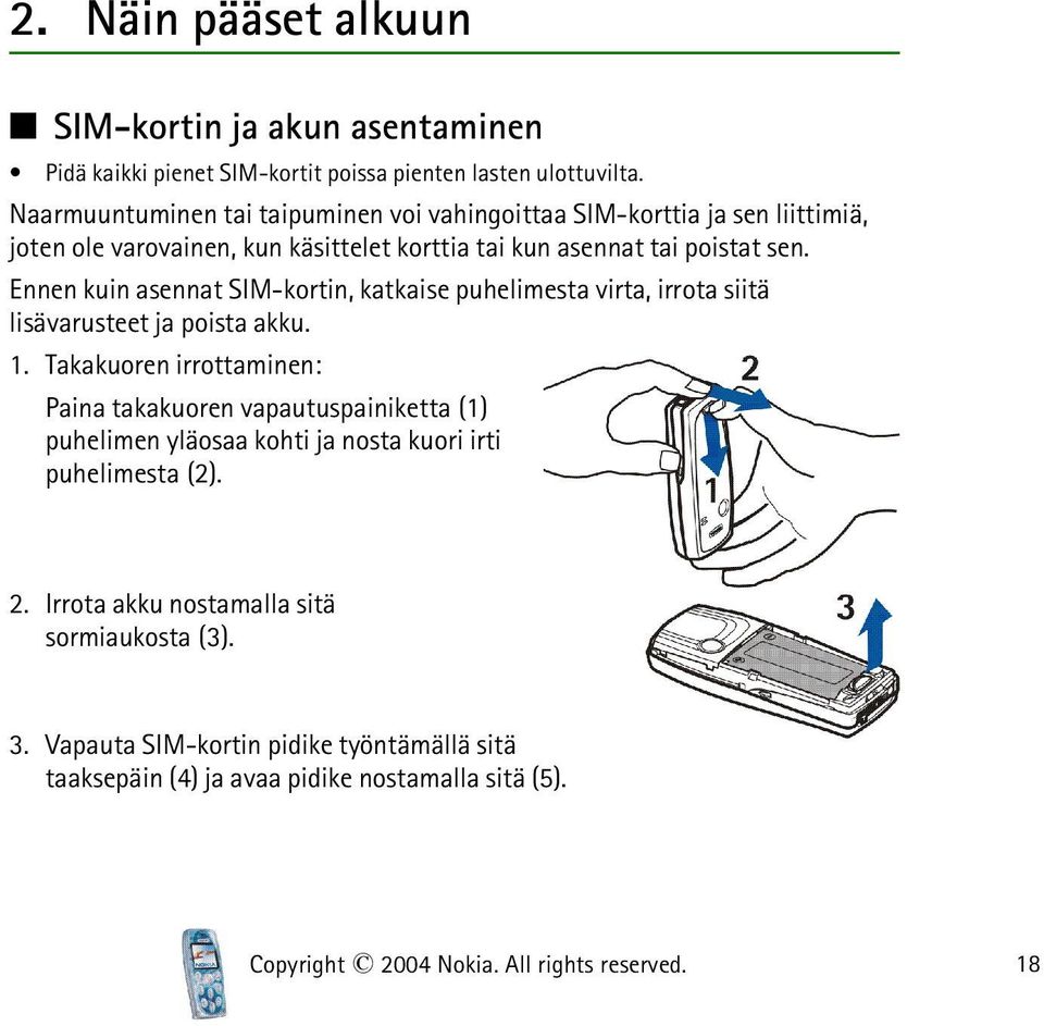 Ennen kuin asennat SIM-kortin, katkaise puhelimesta virta, irrota siitä lisävarusteet ja poista akku. 1.