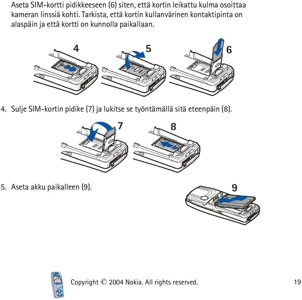 Tarkista, että kortin kullanvärinen kontaktipinta on alaspäin ja että kortti on kunnolla