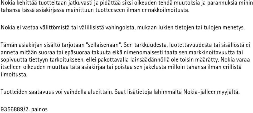 Sen tarkkuudesta, luotettavuudesta tai sisällöstä ei anneta mitään suoraa tai epäsuoraa takuuta eikä nimenomaisesti taata sen markkinoitavuutta tai sopivuutta tiettyyn tarkoitukseen, ellei