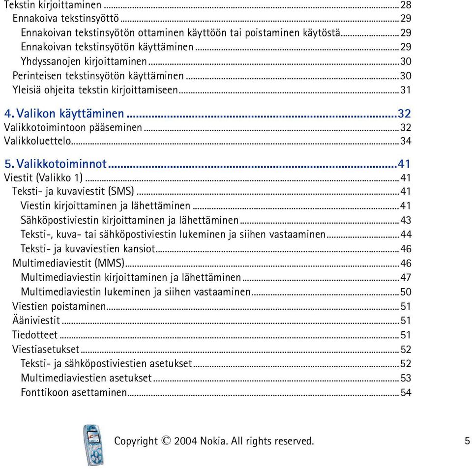 ..41 Viestit (Valikko 1)...41 Teksti- ja kuvaviestit (SMS)...41 Viestin kirjoittaminen ja lähettäminen...41 Sähköpostiviestin kirjoittaminen ja lähettäminen.